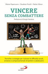 Vincere senza combattere. Tecniche e strategie per risolvere le difficolt&agrave; sociali, emotive e comportamentali di bambini e adolescenti
