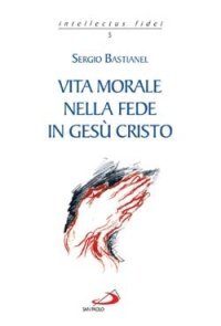 Vita morale nella fede in Ges&ugrave; Cristo