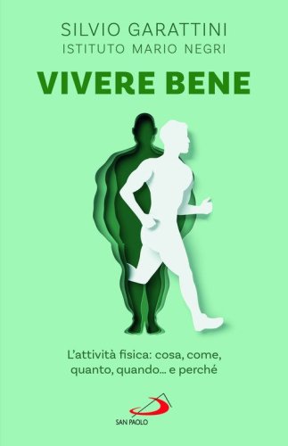 Vivere bene. L'attivit&agrave; fisica: cosa, come, quanto, quando... e perch&eacute;