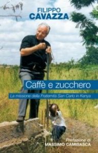Caff&egrave; e zucchero. La missione della Fraternit&agrave; San Carlo in Kenya