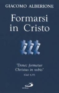 Formarsi in Cristo. &laquo;Donec formetur Christus in vobis&raquo; (Gal 4,19)