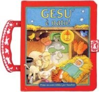 Ges&ugrave; &egrave; nato! Primi incontri biblici per bambini