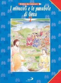 I miracoli e le parabole di Ges&ugrave;. Bibbia da colorare