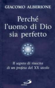 Perch&eacute; l'uomo di Dio sia perfetto. Il segreto di riuscita di un profeta del XX secolo