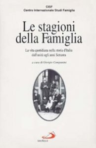 Le stagioni della famiglia. La vita quotidiana nella storia d'Italia dall'unit&agrave; agli anni '70