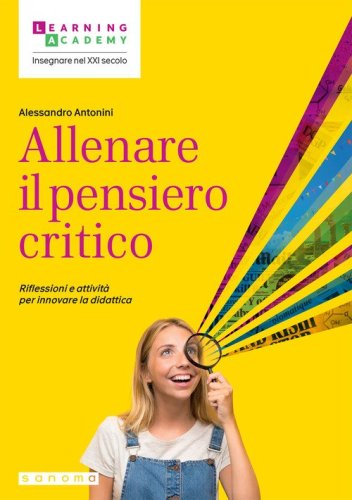 Allenare il pensiero critico. Riflessioni e attivit&agrave; per innovare la didattica