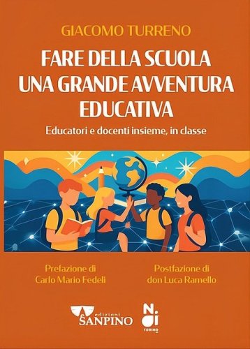 Fare della scuola una grande avventura educativa. Educatori e docenti insieme, in classe