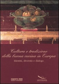 Cultura e tradizione della buona cucina in Europa. Identit&agrave;, diversit&agrave; e dialogo