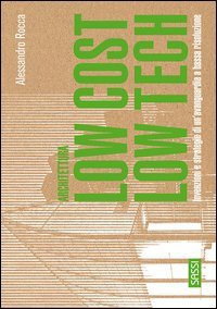 Architettura low cost/low tech - Invenzioni e strategie di un'avanguardia a bassa risoluzione