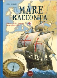 Il mare racconta. Storia, miti e leggende della navigazione