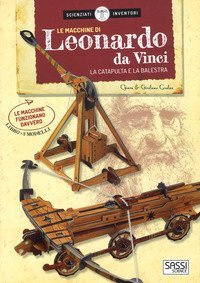 Le macchine di Leonardo da Vinci. La catapulta e la balestra. Scienziati e inventori