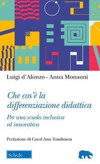 Che cos'&egrave; la differenziazione didattica. Per una scuola inclusiva ed innovativa