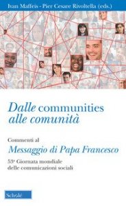 Dalle communities alle comunità. Commenti al messaggio di papa Francesco per la 53ª Giornata mondiale delle comunicazioni sociali. Con una sezione di schede operative