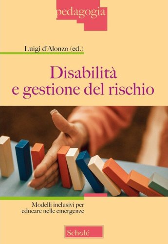 Disabilit&agrave; e gestione del rischio. Modelli inclusivi per educare nelle emergenze