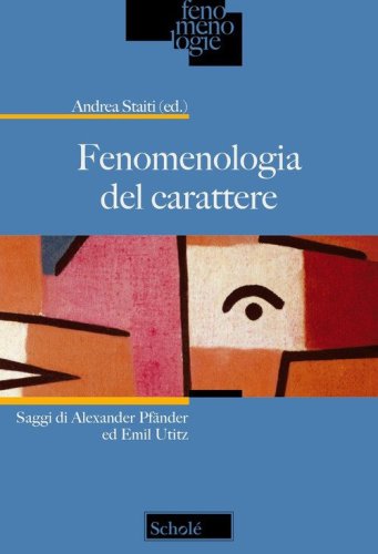 Fenomenologia del carattere. Saggi di Alexander Pf&auml;nder ed Emil Utitz