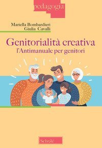 Genitorialit&agrave; creativa. L'antimanuale per genitori