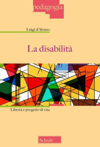La disabilit&agrave;. Libert&agrave; e progetto di vita
