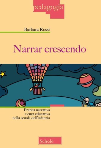 Narrar crescendo. Pratica narrativa e cura educativa nella scuola dell'infanzia