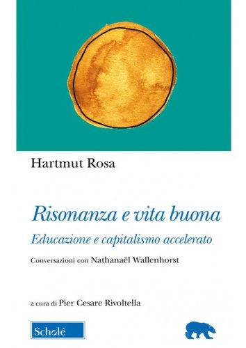 Risonanza e vita buona. Educazione e capitalismo accelerato. Conversazioni con Nathana&euml;l Wallenhorst
