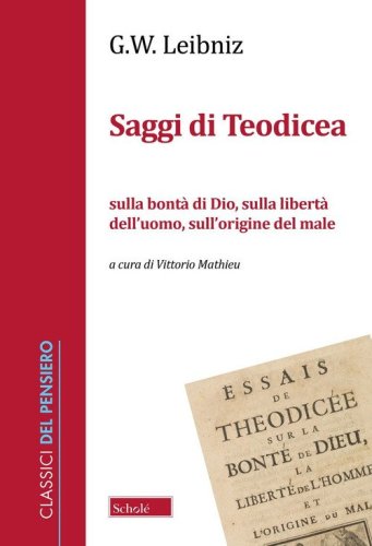 Saggi di Teodicea sulla bont&agrave; di Dio, sulla libert&agrave; dell'uomo, sull'origine del male