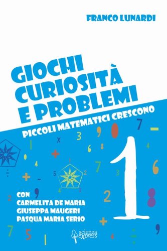 Giochi, curiosit&agrave; e problemi. Piccoli matematici crescono