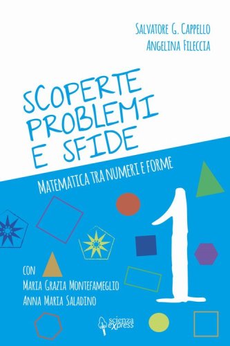 Scoperte, problemi e sfide. Matematica tra numeri e forme