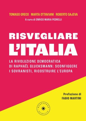 Risvegliare l'Italia. La rivoluzione democratica di Rapha&euml;l Glucksmann: sconfiggere i sovranisti, ricostruire l'Europa