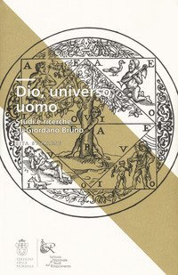 Dio, universo, uomo. Studi e ricerche su Giordano Bruno