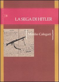 La sega di Hitler. Storie di strani soldati (1944-1945)