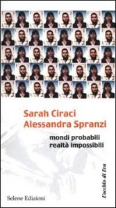 Sarah Cirac&igrave;-Alessandra Spranzi. Mondi probabili, realt&agrave; impossibili
