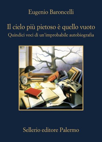 Il cielo pi&ugrave; pietoso &egrave; quello vuoto. Quindici voci di un'improbabile autobiografia