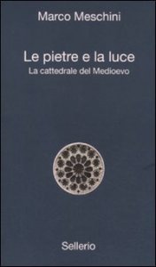 Le pietre e la luce - La cattedrale del Medioevo