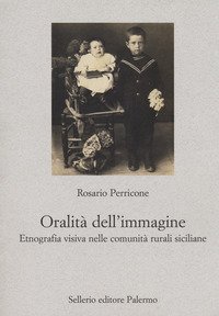 L'oralit&agrave; dell'immagine. Etnografia visiva nelle comunit&agrave; rurali siciliane