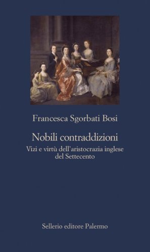 Nobili contraddizioni. Vizi e virt&ugrave; dell'aristocrazia inglese del Settecento