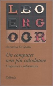 Un computer non pi&ugrave; calcolatore. Linguistica e informatica