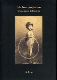 Gli Interguglielmi - Una dinastia di fotografi