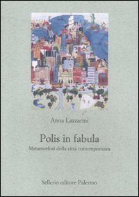 Polis in fabula. Metamorfosi della citt&agrave; contemporanea