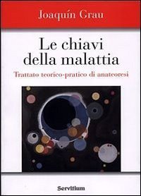 Le chiavi della malattia. Trattato teorico-pratico di anathe&oacute;resis