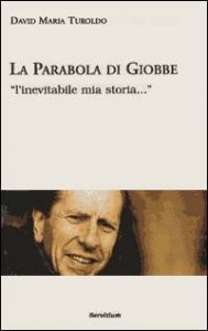 La parabola di Giobbe. &laquo;L'inevitabile mia storia...&raquo;