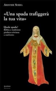 Una spada trafigger&agrave; la tua vita. Quale spada? Bibbia e tradizione giudaico-cristiana a confronto
