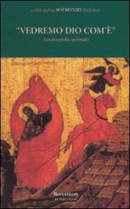 Vedremo Dio com'&egrave;. Autobiografia spirituale