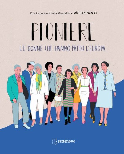 Pioniere. Le donne che hanno fatto l'europa