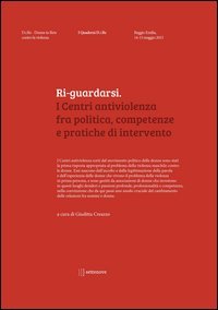Ri-guardarsi. I centri antiviolenza fra politica, competenze e pratiche di intervento