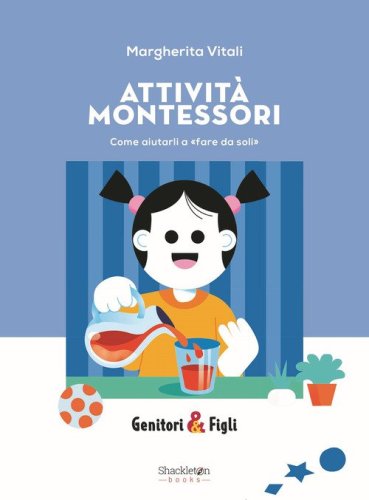 Attività Montessori. Come aiutarli a «fare da soli»