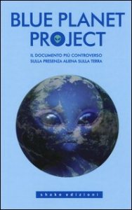 Blue planet project. Il documento pi&ugrave; controverso sulla presenza aliena sulla terra