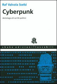 Cyberpunk. Antologia di scritti politici
