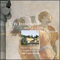 Un balcone sulla citt&agrave; e sul fiume - Sant'Agostino e Santa Cristina sulla Costa a Firenze