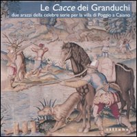 Le Cacce dei Granduchi. Due arazzi della celebre serie per la Villa di Poggio a Caiano