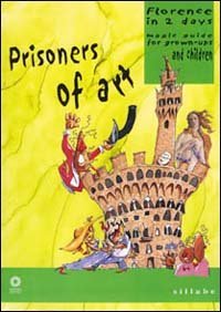 Prisoners of art - Florence in two days. Magic guide for grown-ups and children