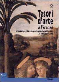 Tesori d'arte a Firenze - Musei, chiese, cenacoli, palazzi